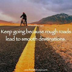 a person riding a motorcycle down a road with the words keep going because rough roads lead to smooth destinations