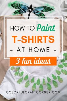 t - shirts with the text how to paint t - shirts at home 3 fun ideas