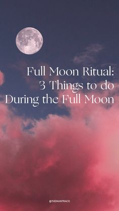 full moon ritual 3 things to do during the full moon