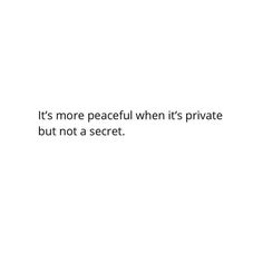 a white background with the words it's more peaceful when its private but not a secret