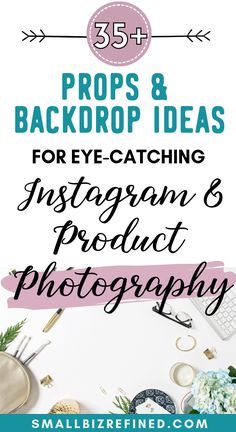 the text reads 35 + prop & background ideas for eye catching instagram and product photography