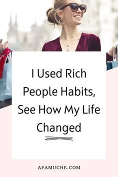 a woman holding shopping bags with the words i used rich people habitts, see how my life changed