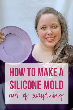 a woman holding a purple plate with the words how to make a silcone mold out of anything