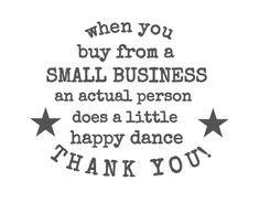 a stamp that says, when you buy from a small business an actual person does a little happy dance thank you