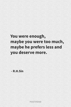 a quote that reads, you were enough, maybe you were too much, maybe he prefer less and you deserves more