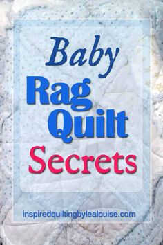 the words baby rag quilt secrets written in blue and red on top of a white background