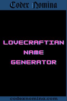 Lovecraftian Name Generator & Backstories Weird Fiction, Lovecraftian Horror, The Source, Nature