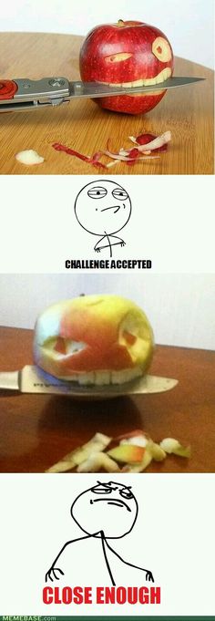 an apple is cut in half and the caption says, challenge accepted close enough