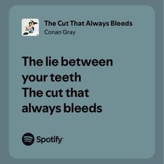 an ad for spotify that reads, the lie between your teeth the cut that always bleeds