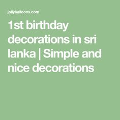 a green background with the words 1st birthday decorations in sri lanka simple and nice decorations