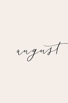 the word august written in cursive writing on a white background with black ink