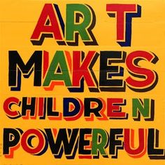 a sign that says art makes children powerful