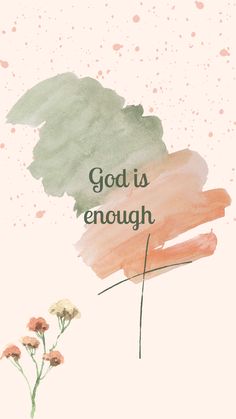 a painting with the words god is enough on it and flowers in the foreground