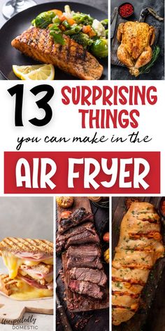 grilled meats and vegetables with text that reads 13 surprising things you can make in the air fryer