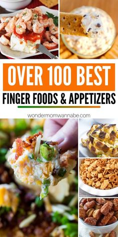 over 100 best finger foods and appetizers to eat for dinner, lunch or dessert