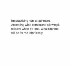 an image with the words i'm practicing non - attachment accepting what comes and allowing it to leave when it's time