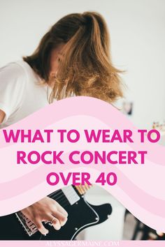 a woman playing an electric guitar with the words what to wear to rock concert over 40