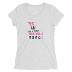 a women's t - shirt that says yes i am one of those volleyball moms