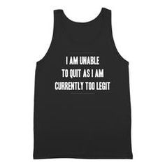 Tank Top Funny Quote Print Black Tops, Inspirational Black Cotton Tops, Too Legit To Quit, Show Off, Tank Top, Confidence, Tank Tops, Mens Tops, Funny