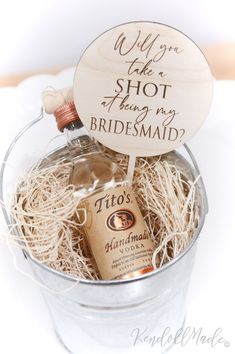 a wooden sign that says, why are the shots being my bridesmaid?