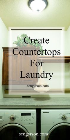 a washer and dryer in a room with the words create countertops for laundry