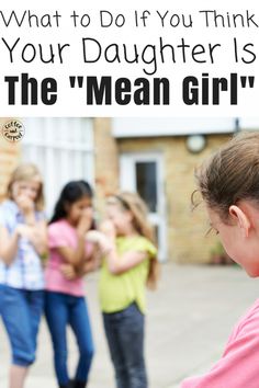 a group of young women standing next to each other in front of a house with text overlay that reads, what to do if you think your daughter is the mean girl