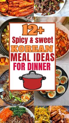 an assortment of korean food with text overlay that reads, spicy & sweet korean meal ideas for dinner