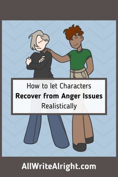 two people standing next to each other with the text how to let characters recover from anger issues