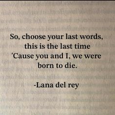 an old book with the words, so choose your last words, this is the last time cause you and i, we were born to die