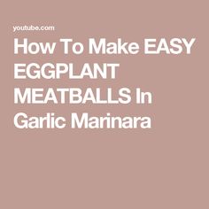 the words how to make easy eggplant meatballs in garlic marinara on a pink