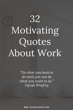 the words, 52 motivating quotes about work do that you have to do what you want to do