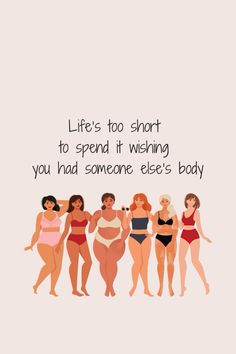 five women in bathing suits with the words life's too short to spend it wishing you had someone else's body