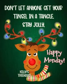 a reindeer with christmas lights on its antlers saying, don't let anyone get your tinsel in a tangle stay jolly