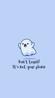 a cartoon ghost with the words don't touch it's not your phone