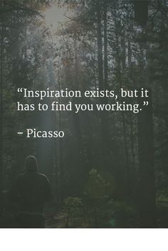 a person walking in the woods with a quote on it that says, inspiration exisits, but it has to find you working