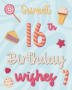 sweet sixteen birthday wishes with candy and candies on blue background, including an ice cream cone