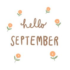 the words hello september written in brown and orange flowers