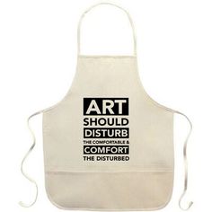 an apron that has the words art should disturb and is white with black on it