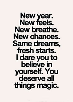 a black and white photo with the words new year, new breathe, new changes, same dreams, fresh starts, i dare you to believe in yourself