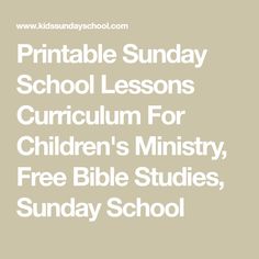 the words printable sunday school lessons for children's ministry, free bible studies and sunday