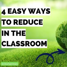 grass with scissors on it and the words 4 easy ways to reduce in the classroom