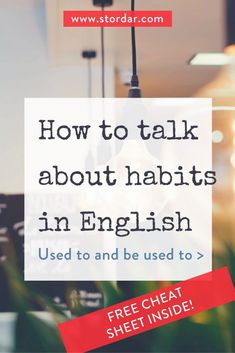 a sign that says how to talk about habitats in english used to and be used to