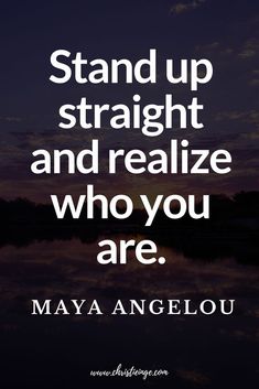 a quote that reads stand up straight and realize who you are mayo angelou