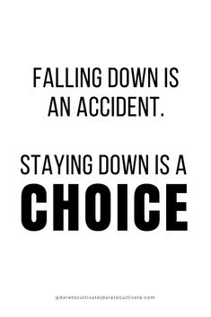 a quote that reads falling down is an accident staying down is a choice on a white background