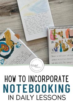 notebooks with the title how to incorporating notebooking in daily lessons