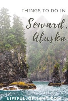 the water and trees with text overlay that reads things to do in seward alaska