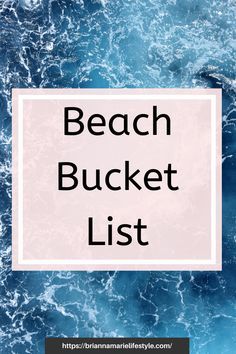 the beach bucket list is shown in black and white with blue water behind it,