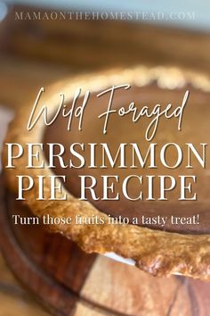 a pie sitting on top of a wooden table with the words wild forgot persimmon pie