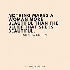 a quote that reads, nothing makes a woman more beautiful than the belif that she is