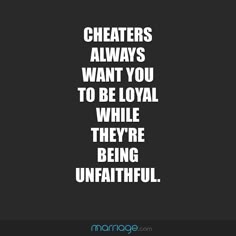 a quote that reads cheers always want you to be loyal while they're being unfaithful